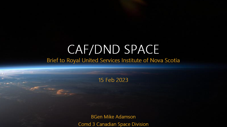 Presentation 15 February 2023 by Brigadier-General G. Michael Adamson, Commander, 3 Canadian Space Division, to RUSI(NS) and guests titled “Canadian Armed Forces/Department of National Defence Space."